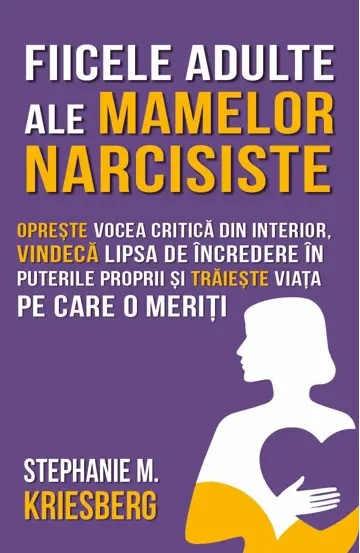 Fiicele adulte ale mamelor narcisiste - Stephanie M. Kriesberg